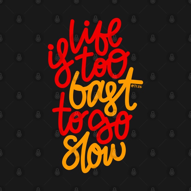 Life Is too Fast To Go Slow - Red / Orange by hoddynoddy