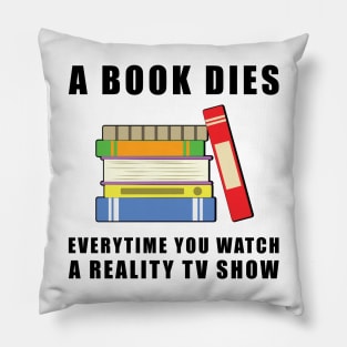 A Book Dies Everytime You Watch A Reality TV Show Pillow