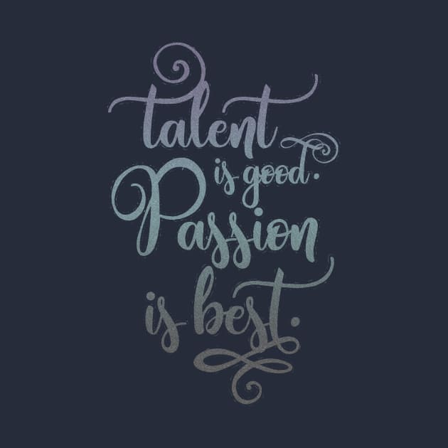 Talent is good, Passion is best by Sacrilence