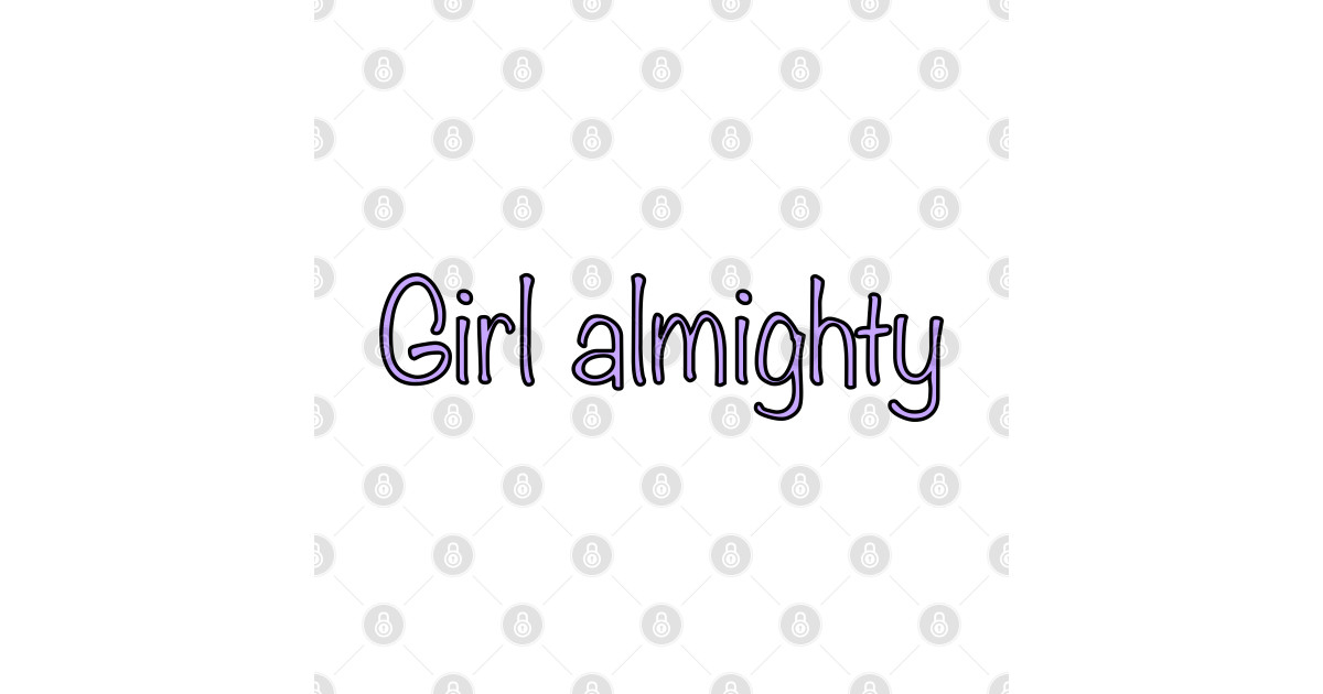 Girl almighty Girl Almighty Posters and Art Prints TeePublic