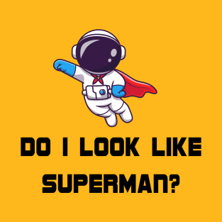 Do I Look Like Superman T-Shirt