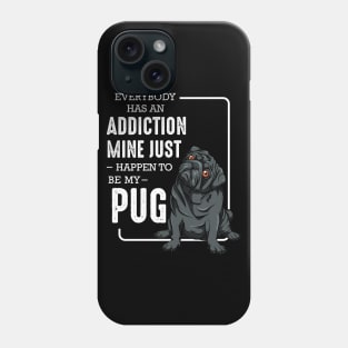 Pug - Everybody has an Addiction - Dog Owner Saying Phone Case