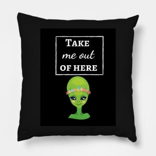 Take Me Out Of Here Pillow