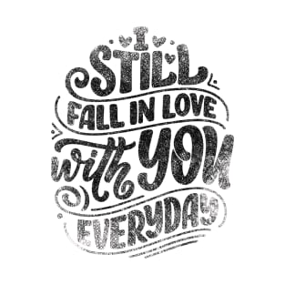 Still fall in love with you everyday inspiration quote T-Shirt