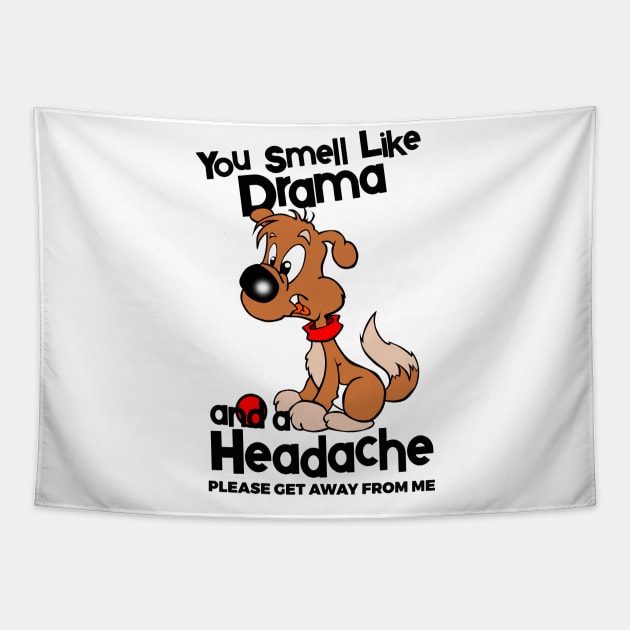 You Smell Like Drama And A Headache Please Get Away From Me Tapestry by YouthfulGeezer