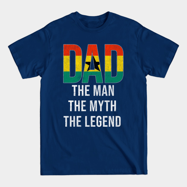 Ghanaian Dad The Man The Myth The Legend - Gift for Ghanaian Dad With Roots From Ghanaian - Ghana - T-Shirt