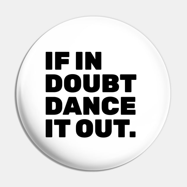 If In Doubt Dance It Out Pin by TheNativeState