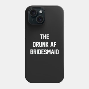 Drunk AF Bridesmaid Phone Case