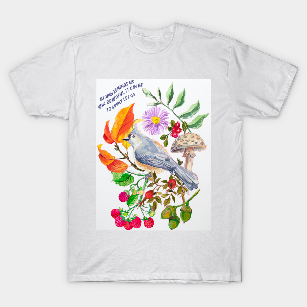 Autumn Reminds Us How Beautiful It Can Be To Let Go - Fall Season - T-Shirt