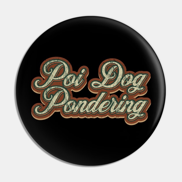 Poi Dog Pondering Vintage Text Pin by Skeletownn