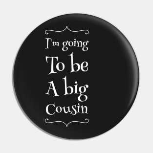 I'm going to be a big cousin Pin