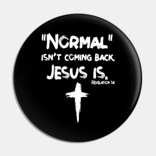 Normal Isn't Coming Back But Jesus Is Revelation 14 Costume Gift Women Men Shirt Pin