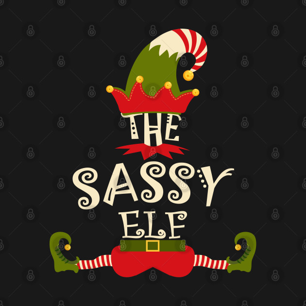 Disover sassy elf Christmas funny Cool Matching Family Group gift - Sassy Elf - T-Shirt