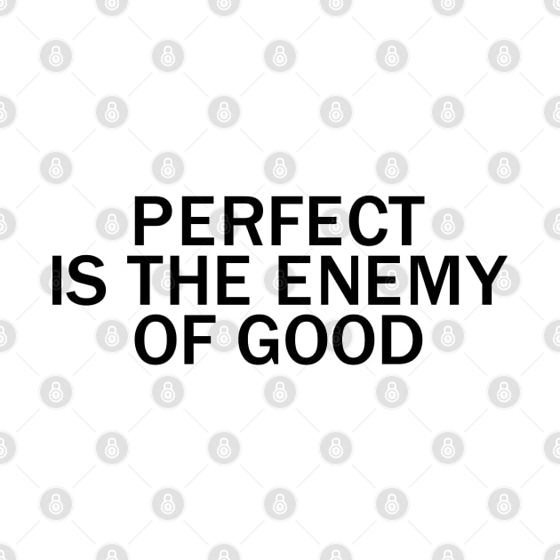 Perfect is the enemy of good by EpicEndeavours