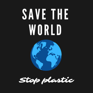 Save the World. Stop Plastic. Environmentalists T-Shirt