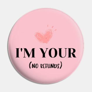 I'm your no refunds t-shirt Pin