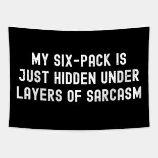 My six-pack is just hidden under layers of sarcasm Tapestry