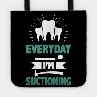 Dentist Funny Quote Orthodontist Everyday I`m Suctioning Stomatologist Facts Tote