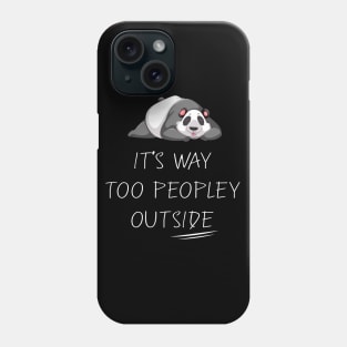 It's way Too Peopley Outside - Funny Anti-people Phone Case