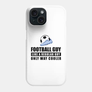 Football / Soccer Guy Like A Regular Guy Only Way Cooler - Funny Quote Phone Case