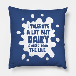 I Tolerate A Lot But Dairy Pillow
