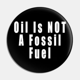 Oil Is NOT A Fossil Fuel Pin