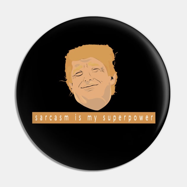 sarcasm is my superpower - Donald Trump version Pin by BaronBoutiquesStore