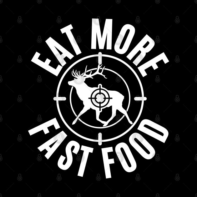 Eat More Fast Food Deer Hunting Funny by Illustradise