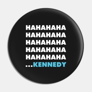 Ha ha ha ha Kennedy Pin