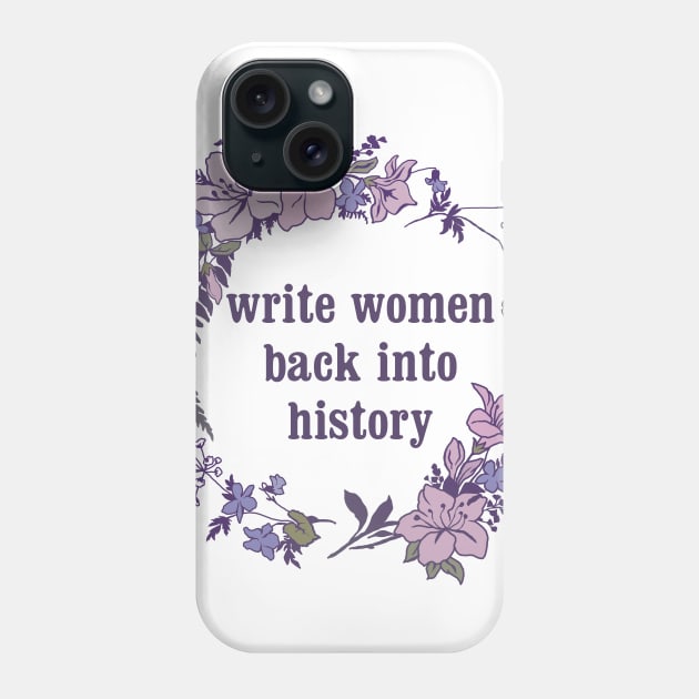 Write Women Back Into History Phone Case by FabulouslyFeminist