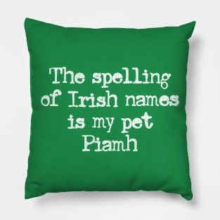 The spelling of Irish names is my pet Piamh Pillow