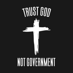 Trust God Not Government T-Shirt