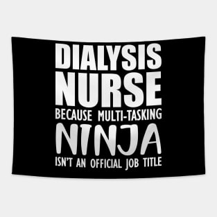 Dialysis Nurse because multi-tasking ninja isn't an official job title Tapestry