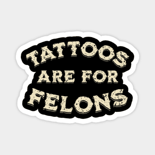 tattoos are for felons Magnet