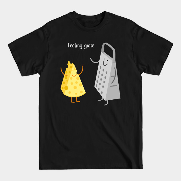 Discover Feeling Grate Cheese Pun Humor - Cheese - T-Shirt