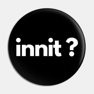 Innit ? Pin