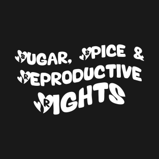 Sugar Spice, Women's Rights, Reproductive Rights T-Shirt