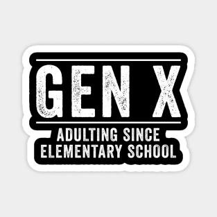 Gen x Adulting since elementary school Magnet