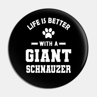 Giant Schnauzer - Life is better with a giant schnauzer Pin