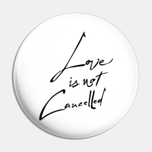 love is not cancelled design Pin