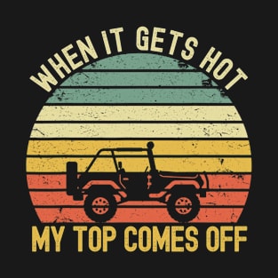 When It Gets Hot My Top Comes Off Vintage Jeep Jeeps Lover T-Shirt