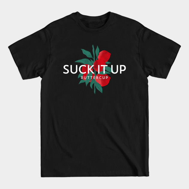 Discover Suck It Up Buttercup T-Shirt