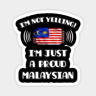 I'm Not Yelling I'm A Proud Malaysian - Gift for Malaysian With Roots From Malaysia Magnet