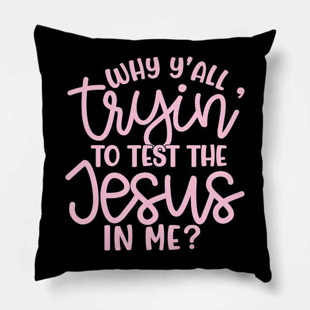 Why Y'all Tryin' To Test The Jesus In Me Christian Faith Mom Funny Pillow by GlimmerDesigns