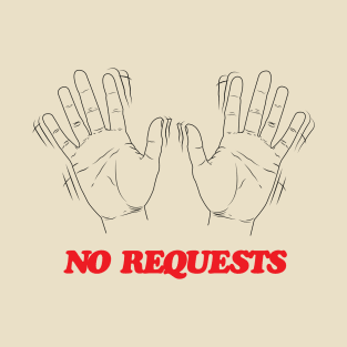 No Requests T-Shirt