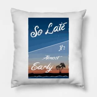 So Late Pillow