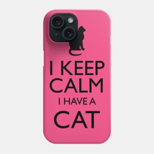 I Keep Calm I Have A Cat Phone Case