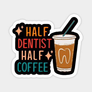 Half Dentist Half Coffee Dentist Gift Funny Dentist Magnet
