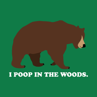 I Poop In The Woods Bear Shirt (White Font) T-Shirt