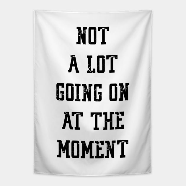 NOT A LOT GOING ON AT THE MOMENT Tapestry by Bombastik